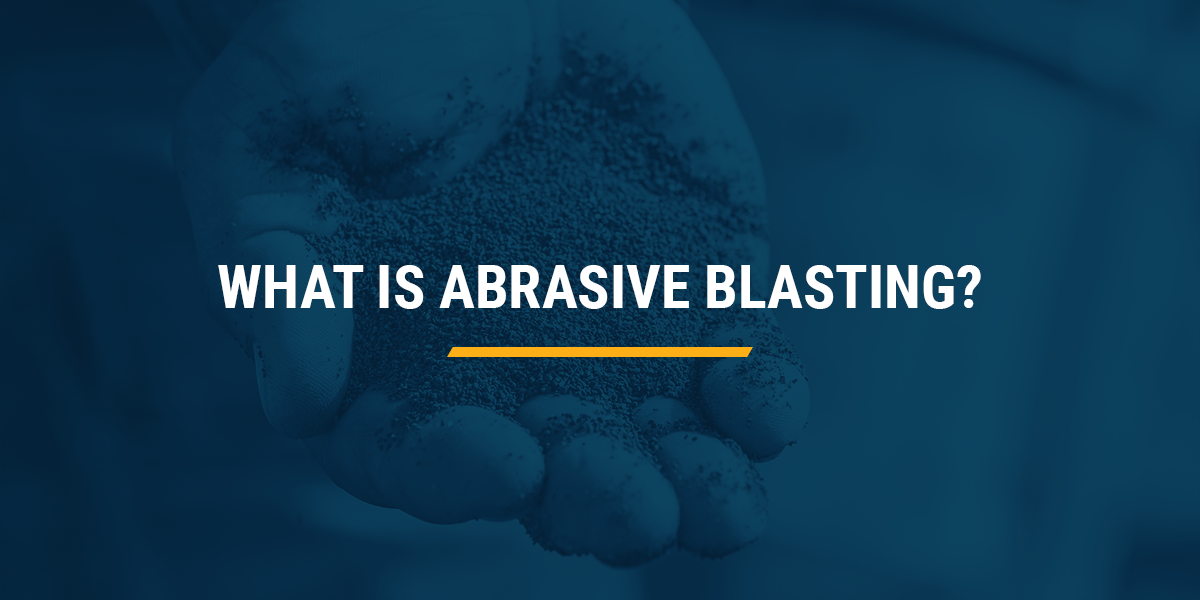What Is Abrasive Blasting?