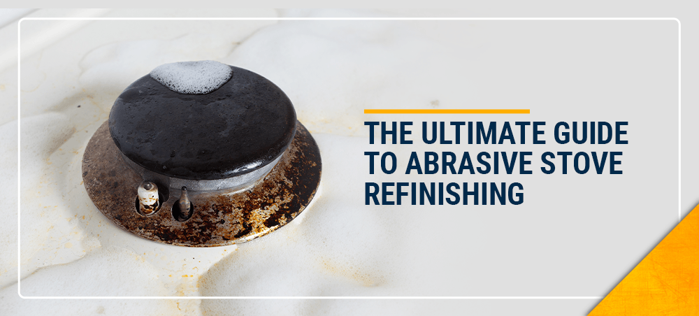 the Ultimate Guide to Abrasive Stove Refinishing