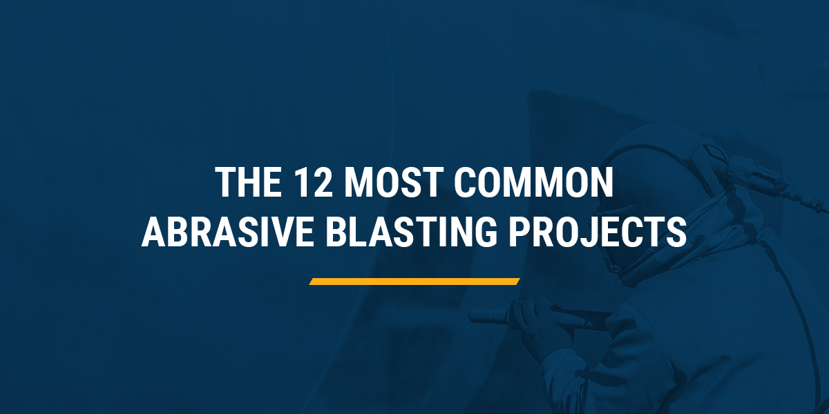 The 12 Most Common Abrasive Blasting Projects